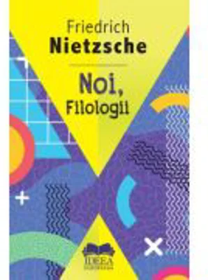 Noi, Filologii – Friedrich Nietzsche