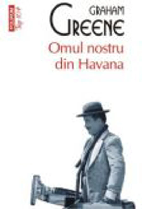 Omul nostru din Havana - Graham Greene