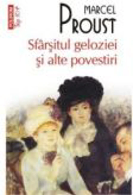 Sfarsitul geloziei si alte povestiri - Marcel Proust