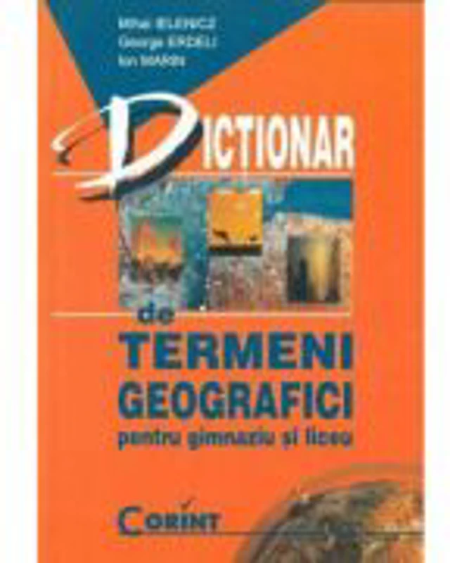 Dictionar de termeni geografici pentru gimnaziu si liceu - Mihai Ielenicz