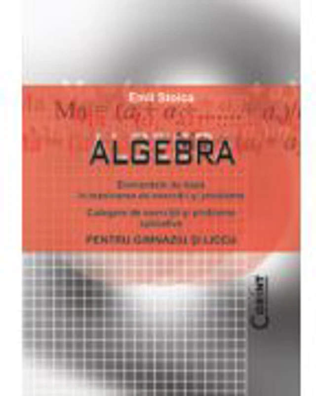 Algebra. Culegere de exercitii si probleme aplicative pentru gimnaziu si liceu - Emil Stoica