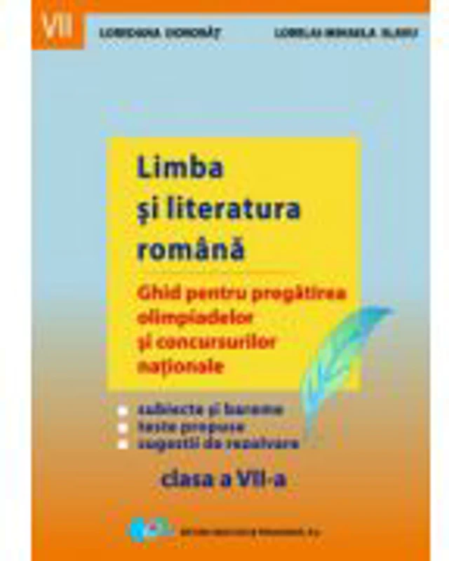 Limba si literatura romana - Ghid pentru pregatirea olimpiadelor si concursurilor nationale (clasa a VII-a)