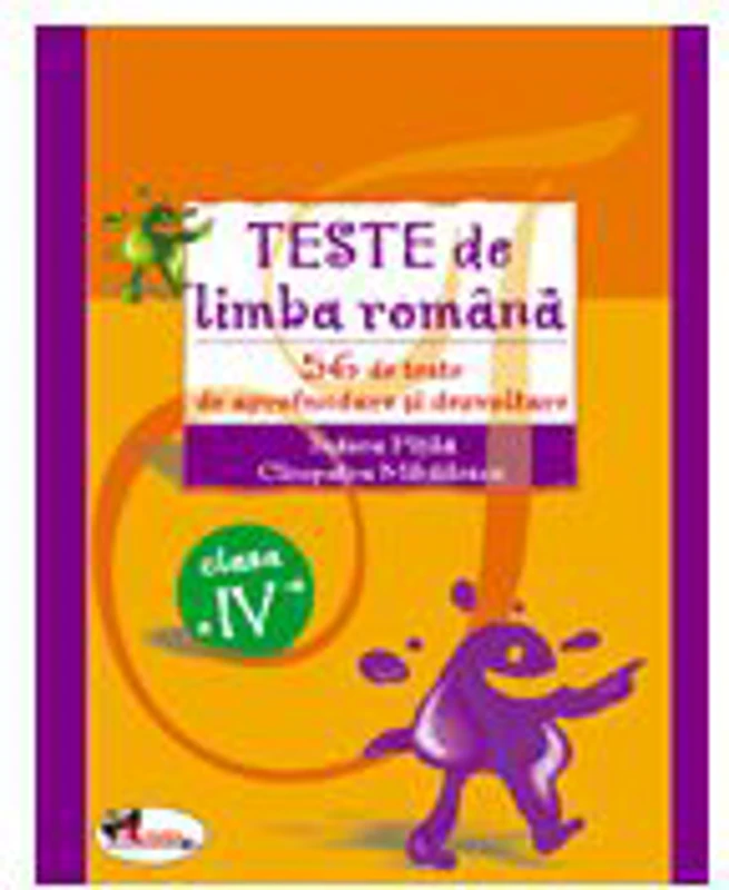 Teste de limba romana. 56 de teste de aprofundare si dezvoltare. Clasa a IV-a