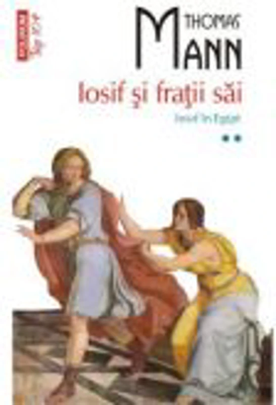 Iosif si fratii sai. Iosif in Egipt (volumul II) - Thomas Mann