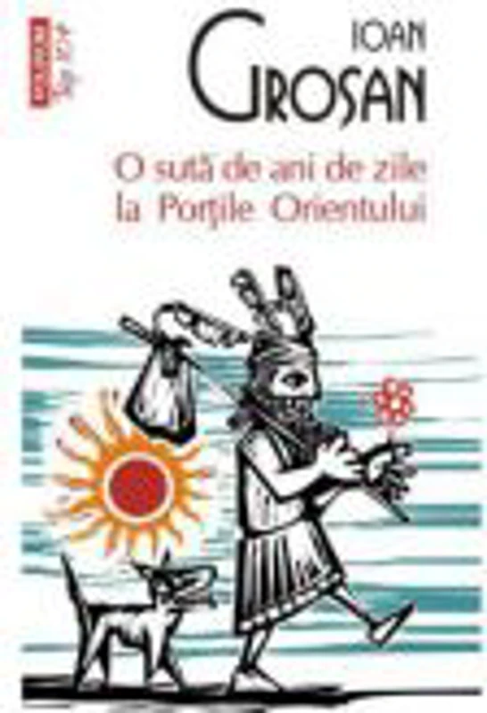 O suta de ani de zile la Portile Orientului - Ioan Grosan