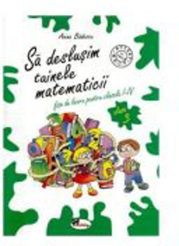 Sa deslusim tainele matematicii - clasa a-III-a (Anina Badescu)