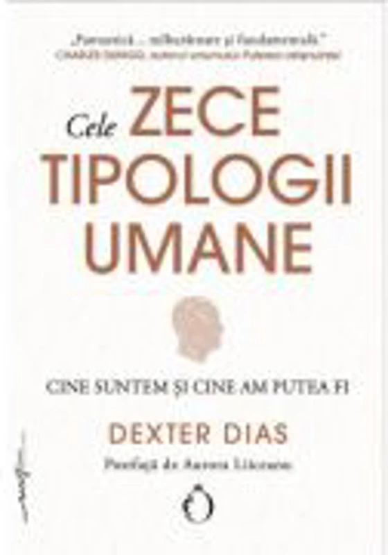 Cele zece tipologii umane. Cine suntem si cine am putea fi - Dexter Dias