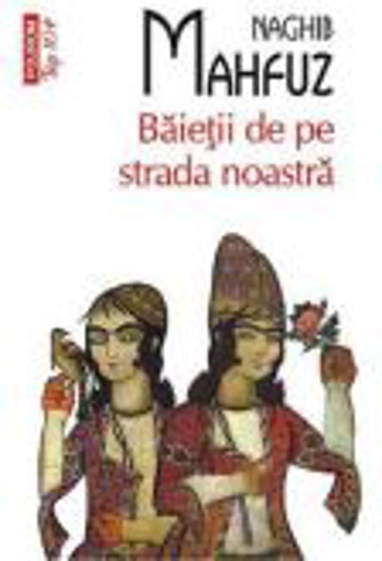 Baietii de pe strada noastra - Naghib Mahfuz