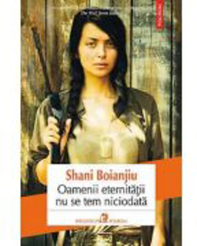 Oamenii eternitatii nu se tem niciodata - Shani Boianjiu
