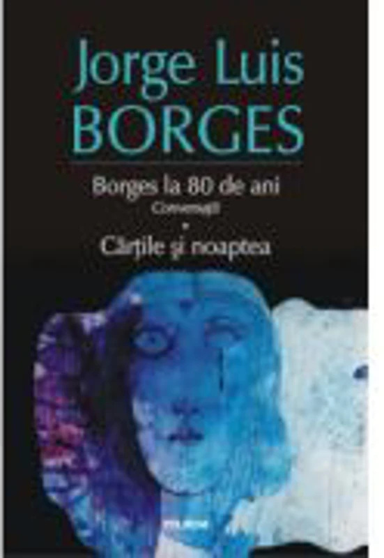 Borges la 80 de ani. Conversatii. Cartile si noaptea - Jorge Luis Borges