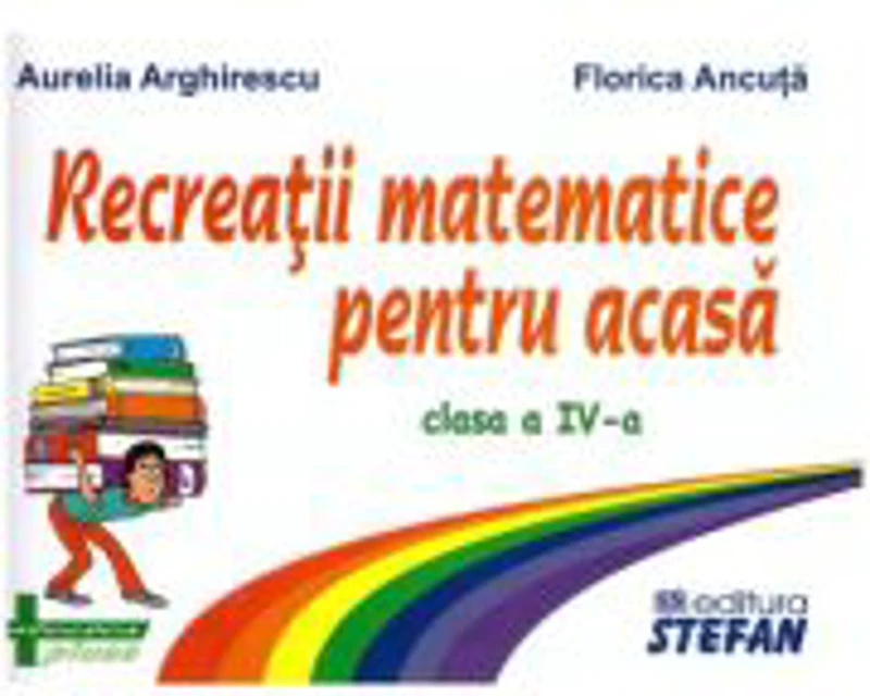 Recreatii matematice pentru acasa clasa a 4-a - Aurelia Arghirescu