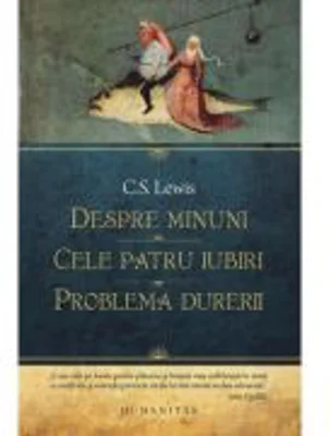 Despre minuni. Cele patru iubiri. Problema durerii - C. S. Lewis