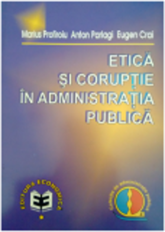 Etica si coruptie in administratia publica - Anton P. Parlagi, Marius Profiroiu, Eugen Crai
