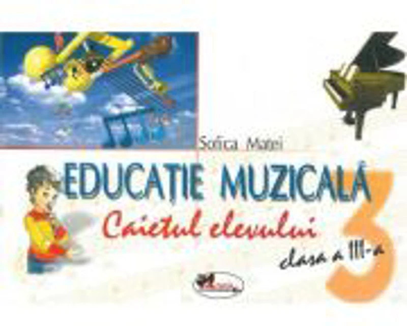 Educatie muzicala clasa a III-a - caiet pentru elevi - Sofica Matei