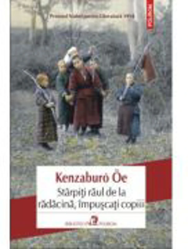 Stirpiti raul de la radacina, impuscati copiii - Kenzaburo Oe