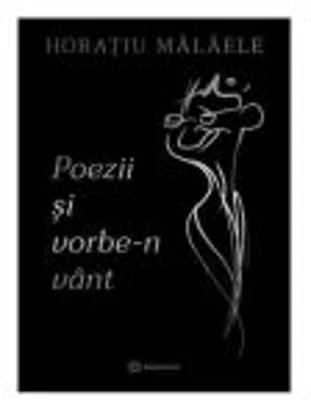 Poezii si vorbe-n vant - Horatiu Malaele