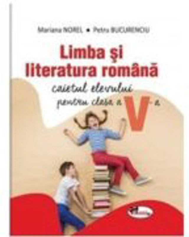 Limba si literatura romana. Caietul elevului pentru clasa a 5-a - Mariana Norel