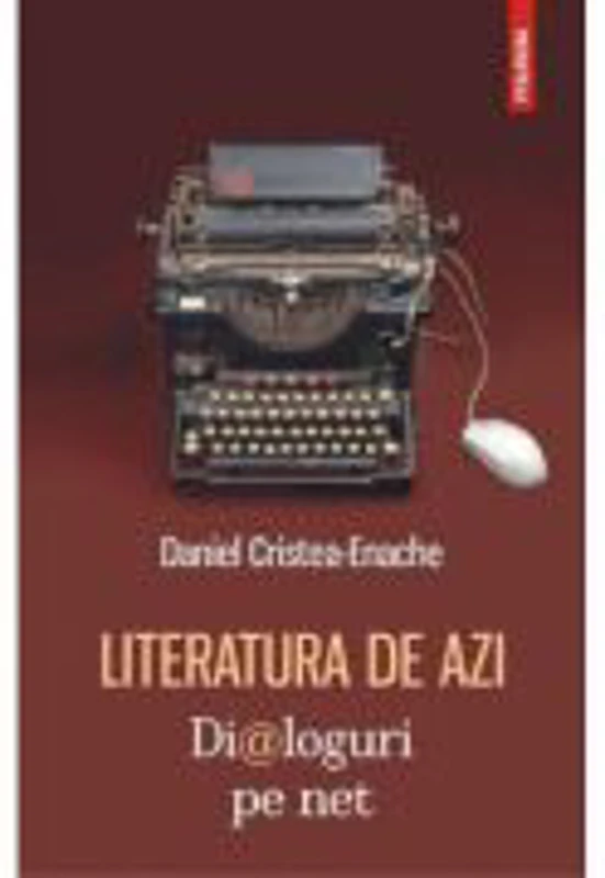 Literatura de azi. Dialoguri pe net - Daniel Cristea-Enache
