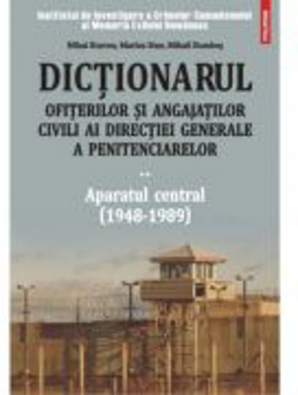 Dictionarul ofiterilor si angajatilor civili ai Directiei Generale a Penitenciarelor, volumul II - Mihai Burcea, Marius Stan, Mihail Bumbes