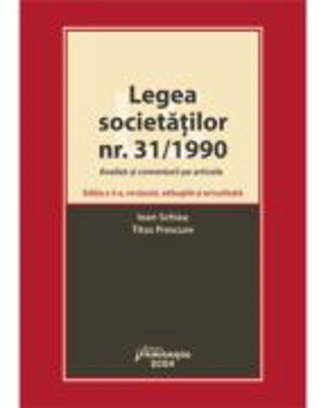 Legea societatilor nr. 31/1990. Analize si comentarii pe articole. Editia a 3-a - Ioan Schiau, Titus Prescure