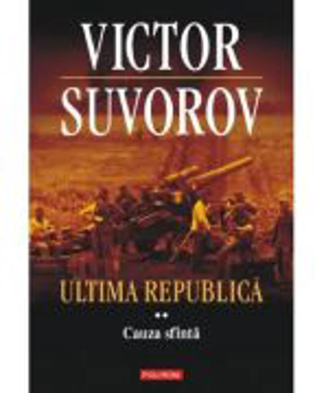 Ultima republica, volumul II. Cauza Sfanta - Victor Suvorov