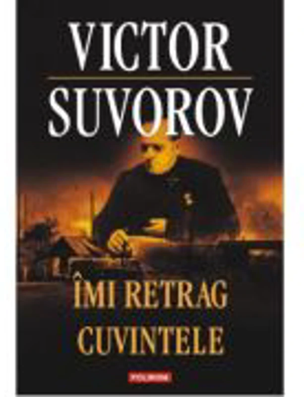 Imi retrag cuvintele - Victor Suvorov
