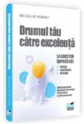 Drumul tau catre excelenta. Dezvoltare personala, profesionala si antreprenoriala pentru adolescenti - Neculai M Asiminei