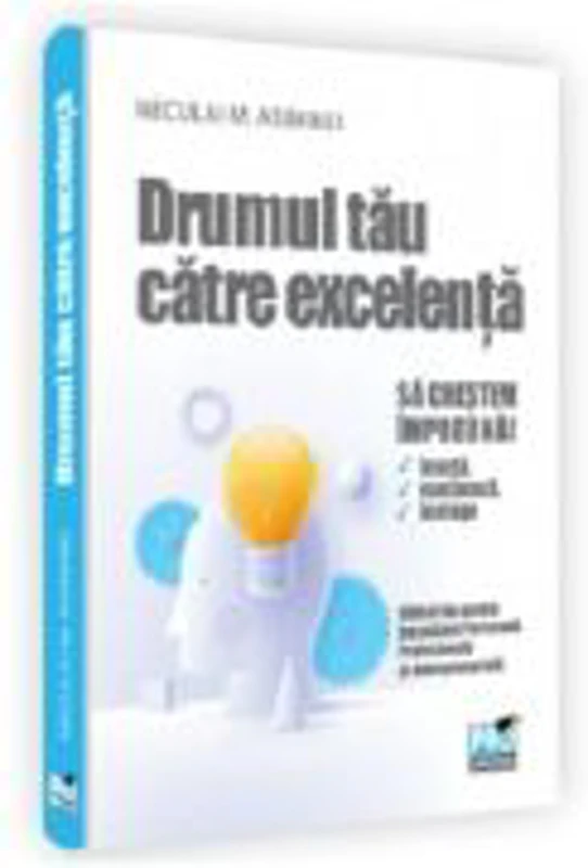 Drumul tau catre excelenta. Dezvoltare personala, profesionala si antreprenoriala pentru adolescenti - Neculai M Asiminei