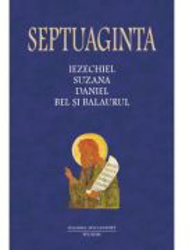 Septuaginta 6/II. Iezechiel. Suzana. Daniel. Bel si balaurul - Cristian Badilita