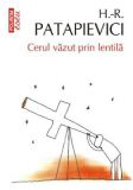 Cerul vazut prin lentila - Horia-Roman Patapievici
