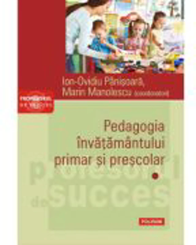 Pedagogia invatamantului primar si prescolar. Volumul 1 - Ion-Ovidiu Panisoara, Marin Manolescu