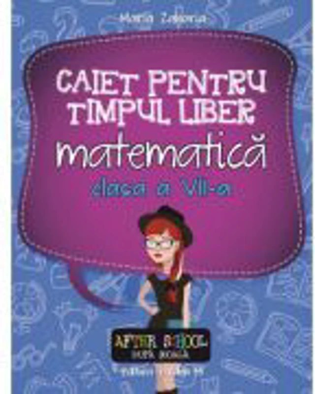 Caiet de timp liber - Matematica clasa a VII-a