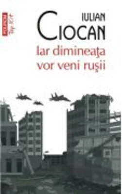 Iar dimineata vor veni rusii (editie de buzunar) - Iulian Ciocan