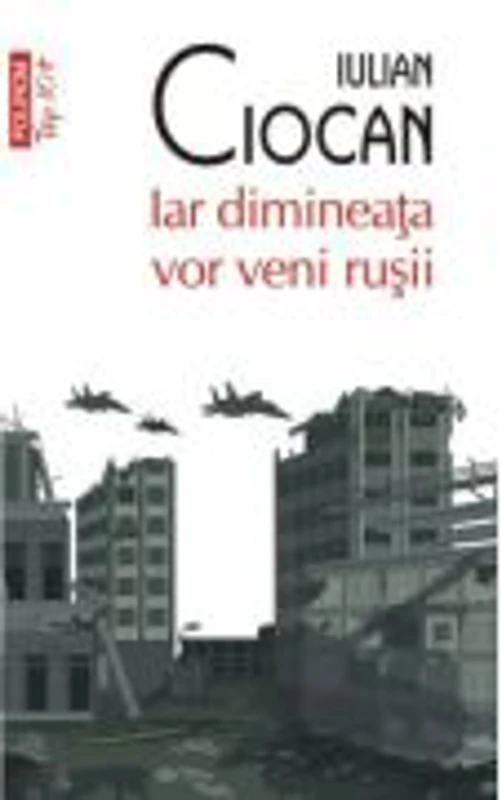 Iar dimineata vor veni rusii (editie de buzunar) - Iulian Ciocan