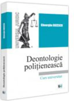 Deontologie politieneasca. Curs universitar - Gheorghe Buzescu