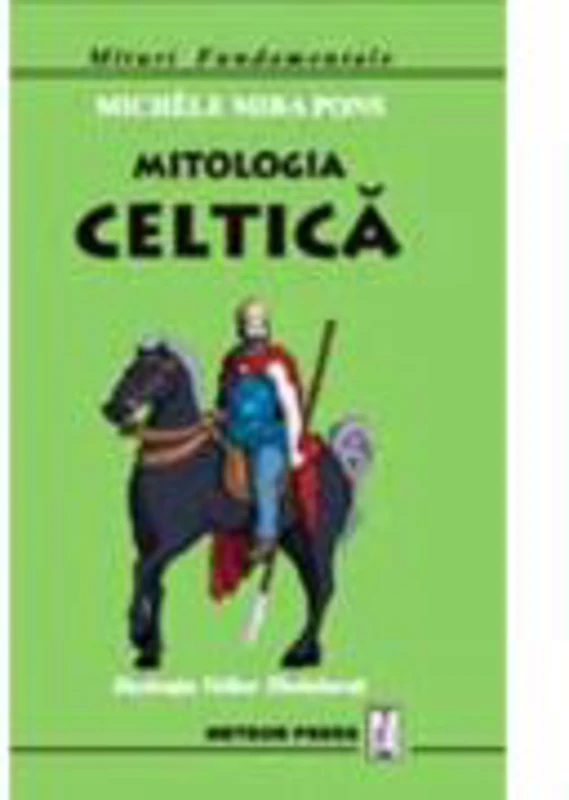 Mitologia celtica (Mituri Fundamentale) - Michele Mira Pons