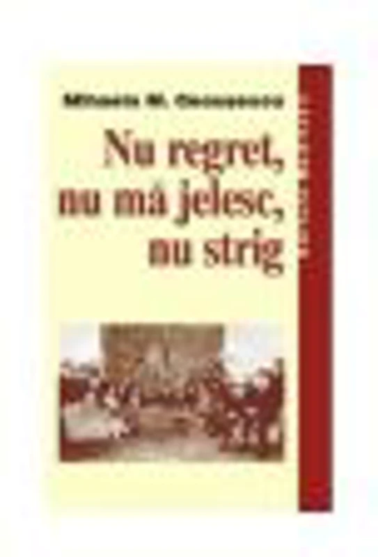 Nu regret, nu ma jelesc, nu strig - Mihaela M. Ceausescu