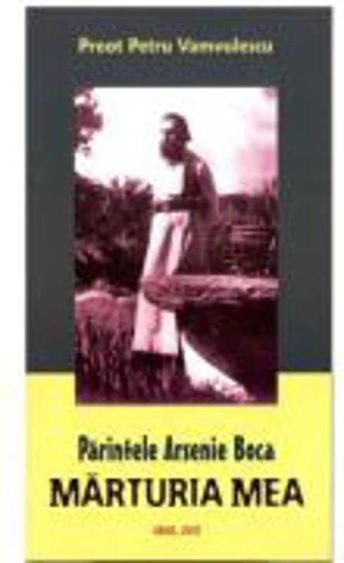 Parintele Arsenie Boca. Marturia Mea - Petru Vamvulescu
