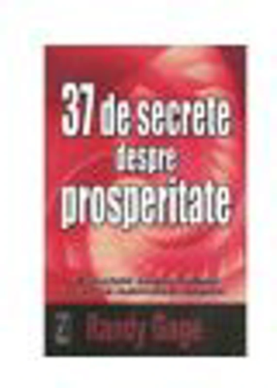 37 de secrete despre prosperitate. O revelatie asupra modului in care sa materializati bogatia - Randy Gage