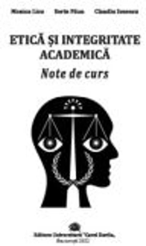 Etica si integritate academica. Note de curs - Monica Licu
