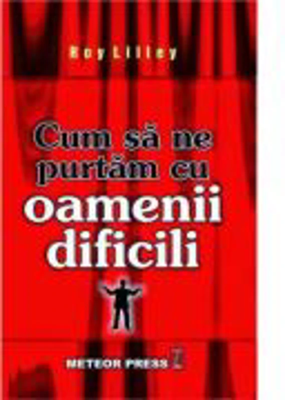 Cum sa ne purtam cu oamenii dificili - Roy Lilley
