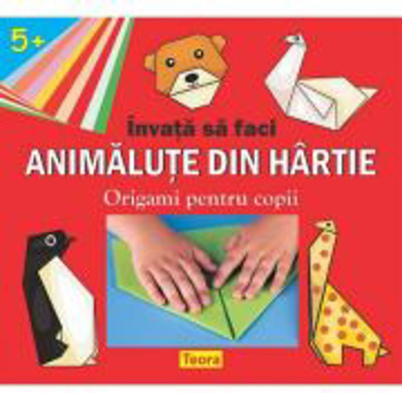 INVATA SA FACI ANIMALUTE DIN HARTIE- Origami pentru copii- varsta 5+ de Diana Rotaru (1402)