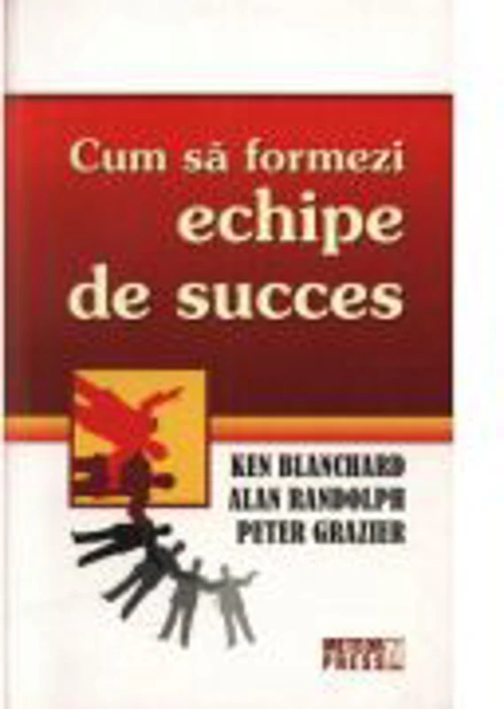 Cum sa formezi echipe de succes - Kenneth Blanchard