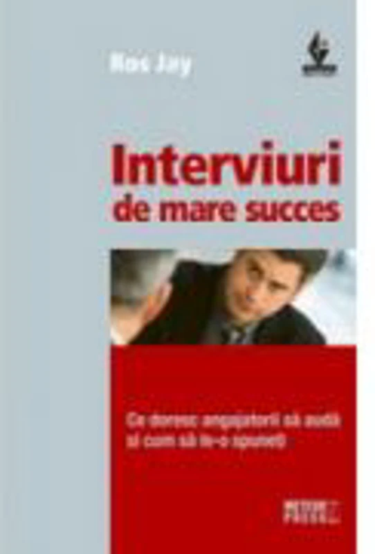 Interviuri de mare succes. Ce doresc angajatorii sa auda si cum sa le-o spuneti - Ros Jay