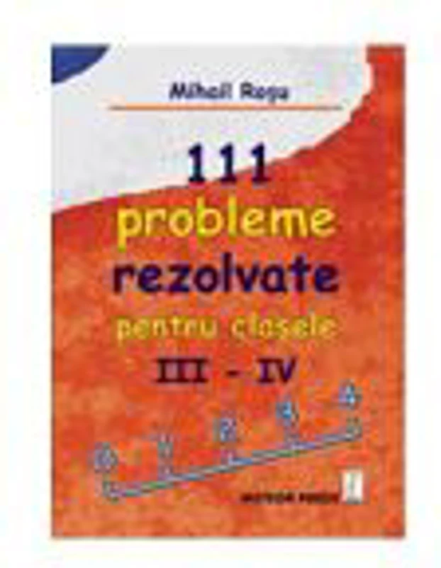 111 probleme rezolvate pentru clasele III-IV - Mihail Rosu