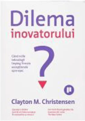 Dilema inovatorului - Clayton M. Christensen