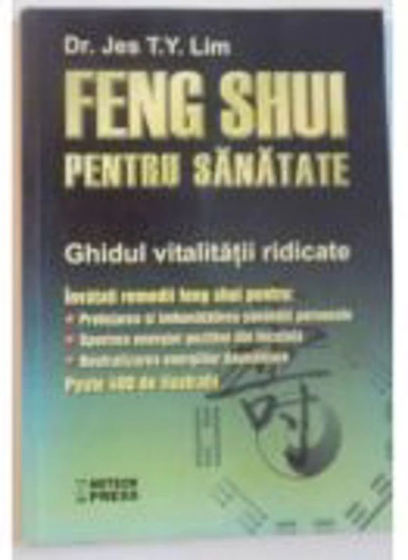 Feng Shui pentru sanatate. Ghidul vitalitatii ridicate - Jes T. Y. Lim