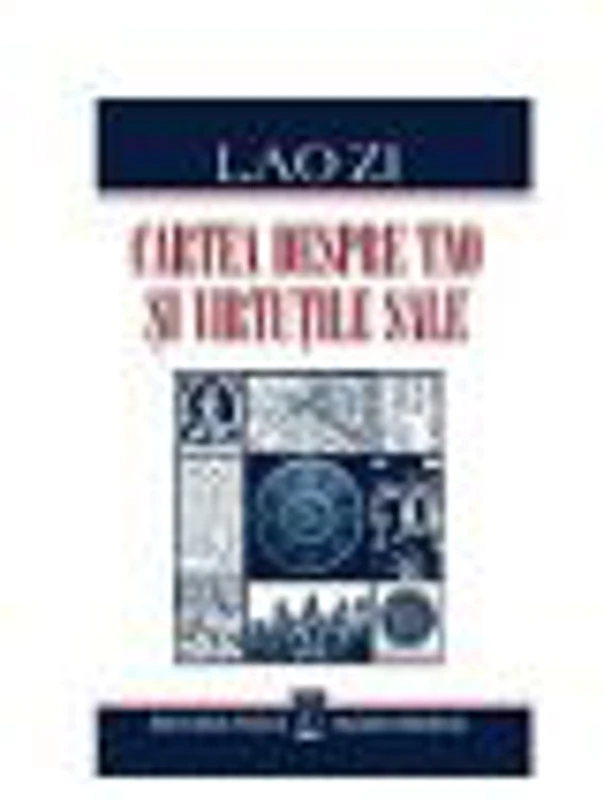 Cartea despre Tao si virtutile sale - Lao Zi