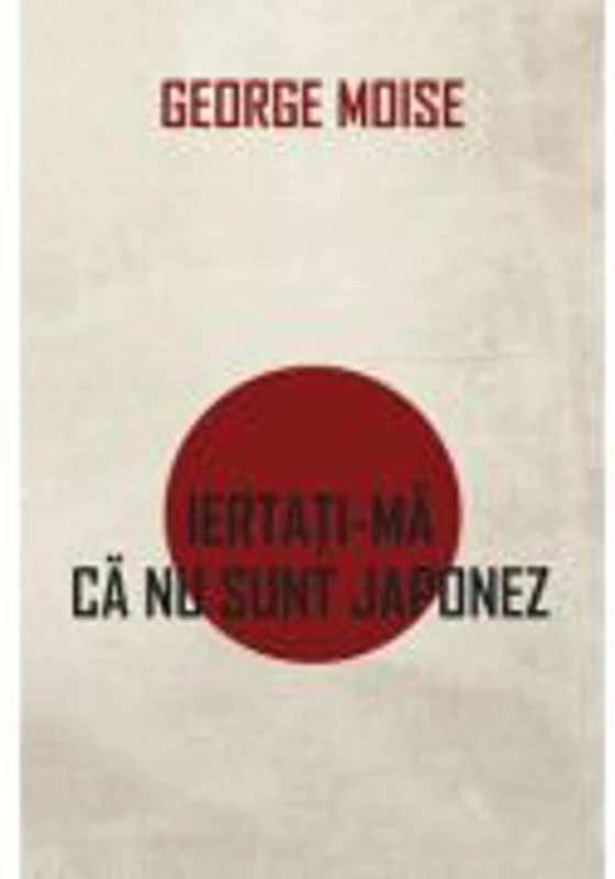 Iertati-ma ca nu sunt japonez - George Moise