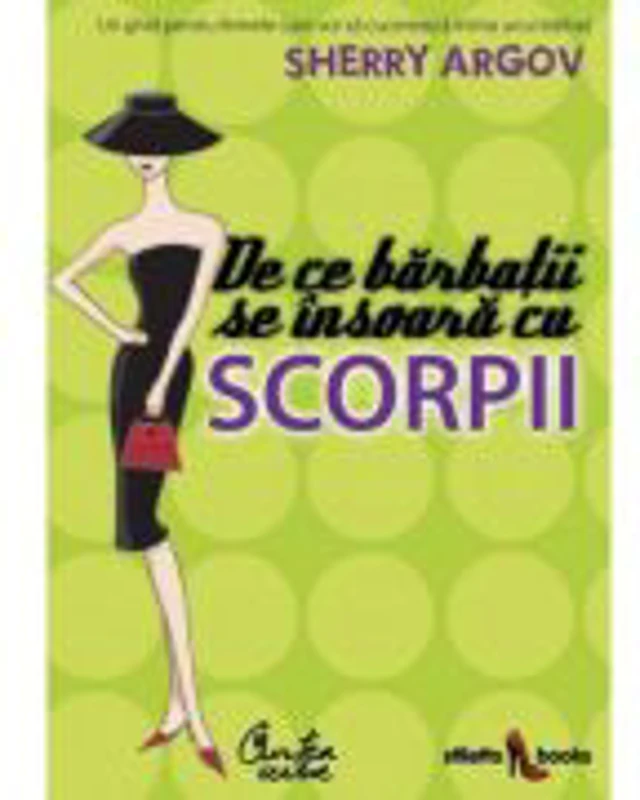 De ce barbaţii se insoara cu scorpii - Sherry Argov